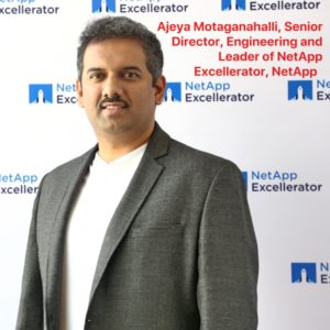 Ajeya Motaganahalli, Senior Director, Engineering and Leader of NetApp Excellerator, NetApp 