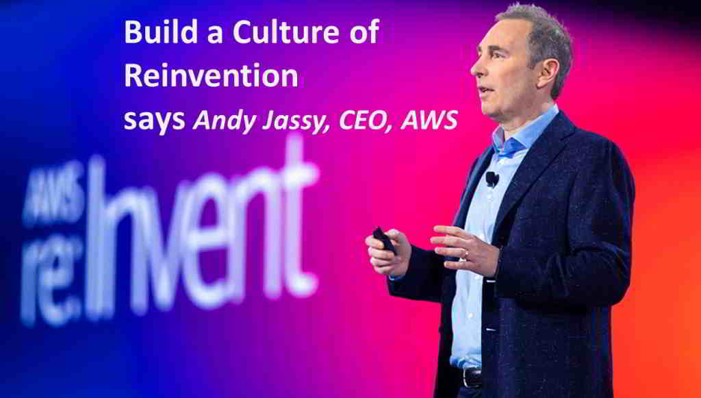 Build a Culture of Reinvention to Sustain and Succeed In Business: Andy Jassy, CEO, AWS